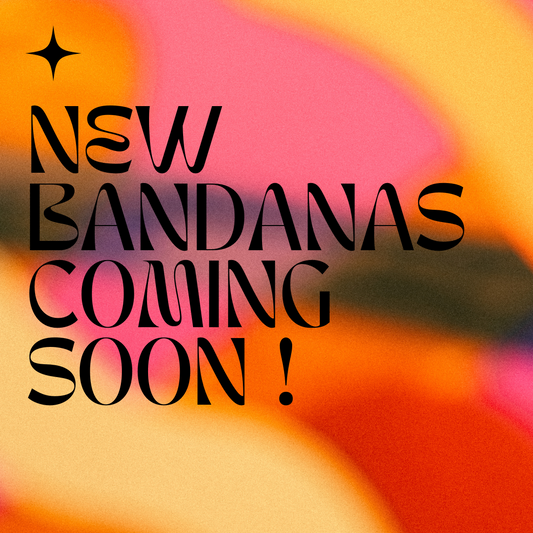 NEW BANDANAS COMING SOON!